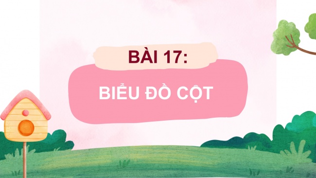 Soạn giáo án điện tử toán 4 CTST Bài 17: Biểu đồ cột