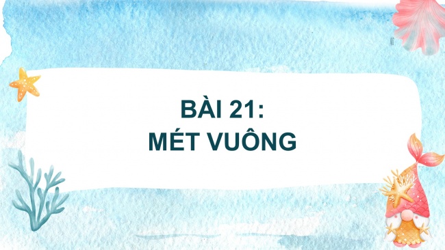 Soạn giáo án điện tử toán 4 CTST Bài 21: Mét vuông