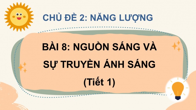 Soạn giáo án điện tử khoa học 4 CTST Bài 8: Nguồn sáng và sự truyền ánh sáng