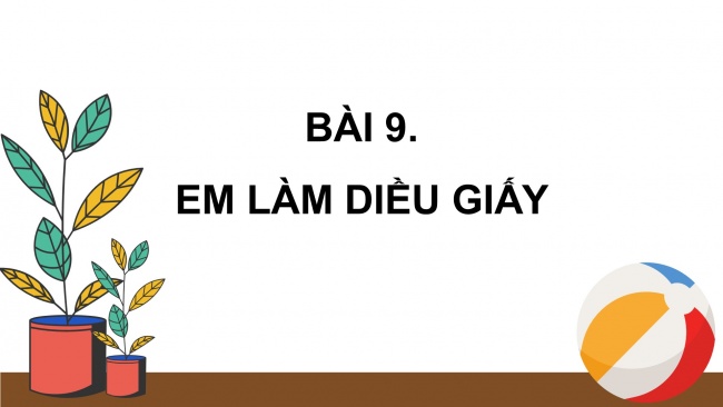 Soạn giáo án điện tử công nghệ 4 CTST Bài 9: Em làm diều giấy