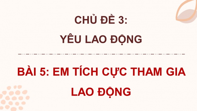 Soạn giáo án điện tử đạo đức 4 CTST bài 5: Em tích cực tham gia lao động