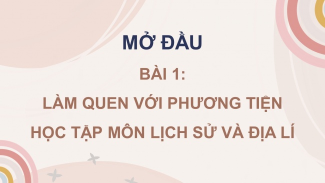 Soạn giáo án điện tử lịch sử và địa lí 4 CTST Bài 1: Làm quen với phương tiện học tập môn Lịch sử và Địa lí