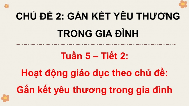 Soạn giáo án điện tử HĐTN 4 CTST bản 2 Tuần 5: HĐGDTCĐ - Gắn kết yêu thương trong gia đình