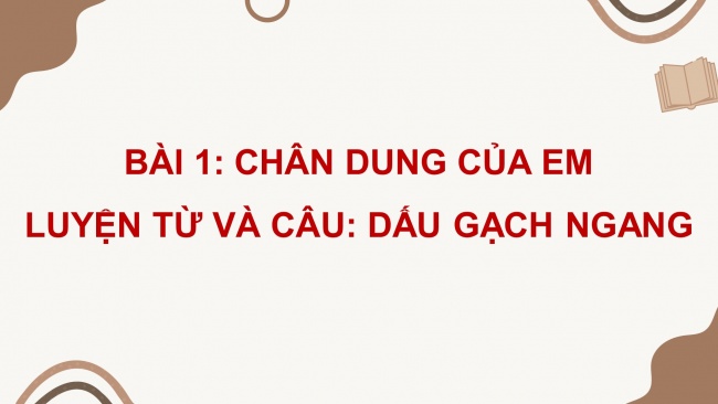 Soạn giáo án điện tử tiếng việt 4 cánh diều Bài 1 Luyện từ và câu 2: Dấu gạch ngang