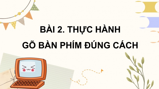 Soạn giáo án điện tử tin học 4 cánh diều Chủ đề A2 Bài 2: Thực hành gõ bàn phím đúng cách