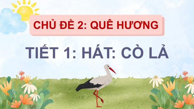 Soạn giáo án điện tử âm nhạc 4 cánh diều Tiết 5: Hát: Cò lả