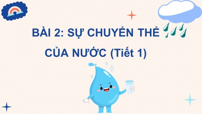 Soạn giáo án điện tử khoa học 4 cánh diều Bài 2: Sự chuyển thể của nước