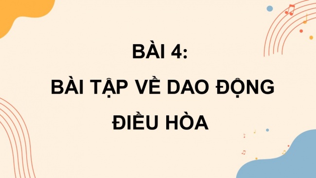 Soạn giáo án điện tử vật lí 11 KNTT Bài 4: Bài tập về dao động điều hoà