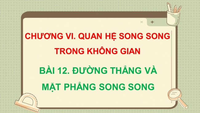 Soạn giáo án điện tử toán 11 KNTT Bài 12: Đường thẳng và mặt phẳng song song