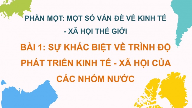 Soạn giáo án điện tử địa lí 11 KNTT Bài 1: Sự khác biệt về trình độ phát triển kinh tế – xã hội của các nhóm nước