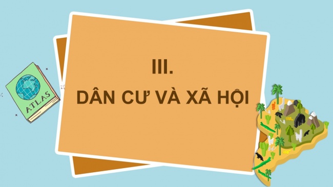 Soạn giáo án điện tử địa lí 11 KNTT Bài 6: Vị trí địa lí, điều kiện tự nhiên, dân cư và xã hội khu vực Mỹ La tinh (Phần 2)