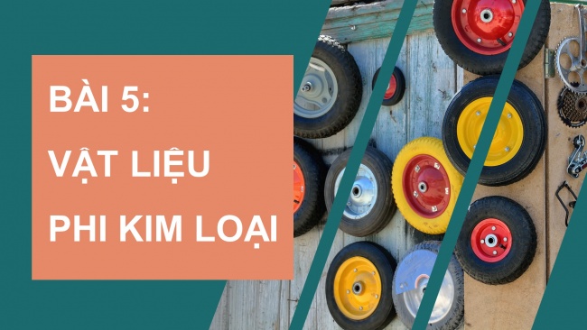 Soạn giáo án điện tử Công nghệ cơ khí 11 KNTT Bài 5: Vật liệu phi kim loại