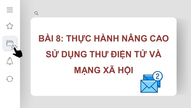 Soạn giáo án điện tử khoa học máy tính 11 KNTT Bài 8: Thực hành nâng cao sử dụng thư điện tử và mạng xã hội