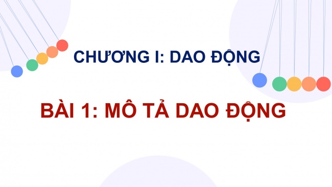 Soạn giáo án điện tử vật lí 11 CTST Bài 1: Mô tả dao động