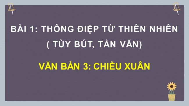 Soạn giáo án điện tử ngữ văn 11 CTST Bài 1 Đọc 3: Chiều xuân