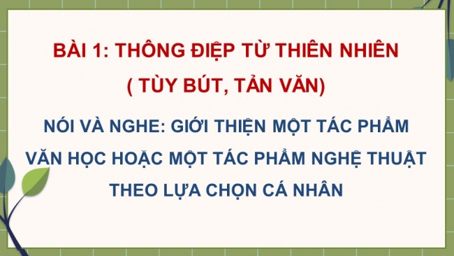 Soạn giáo án điện tử ngữ văn 11 CTST Bài 1 Nói và nghe: Giới thiệu một tác phẩm văn học hoặc một tác phẩm nghệ thuật theo lựa chọn cá nhân