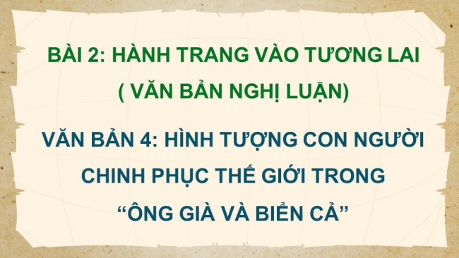 Soạn giáo án điện tử ngữ văn 11 CTST Bài 2 Đọc 4: Hình tượng con người chinh phục thế giới trong “Ông già và biển cả”