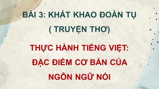 Soạn giáo án điện tử ngữ văn 11 CTST Bài 3 TH tiếng Việt: Đặc điểm cơ bản của ngôn ngữ nói