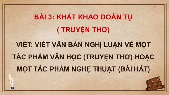 Soạn giáo án điện tử ngữ văn 11 CTST  Bài 3 Viết: Viết văn bản nghị luận về một tác phẩm văn học (truyện thơ) hoặc một tác phẩm nghệ thuật (bài hát)