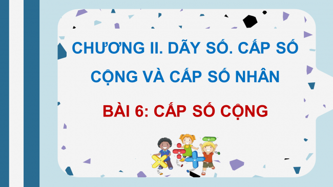 Soạn giáo án điện tử toán 11 KNTT Bài 6: Cấp số cộng