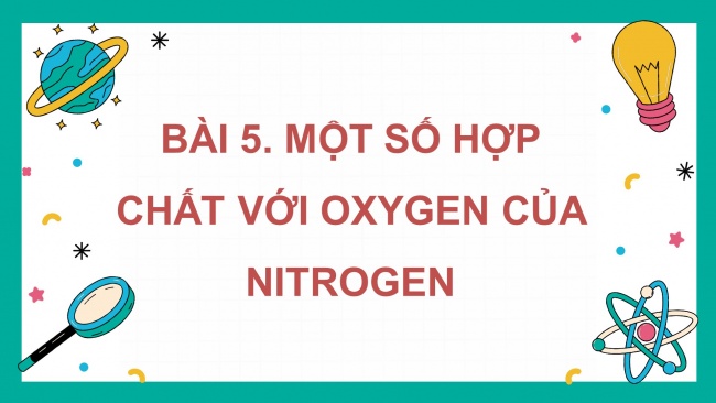 Soạn giáo án điện tử hóa học 11 CTST Bài 5: Một số hợp chất với oxygen của nitrogen