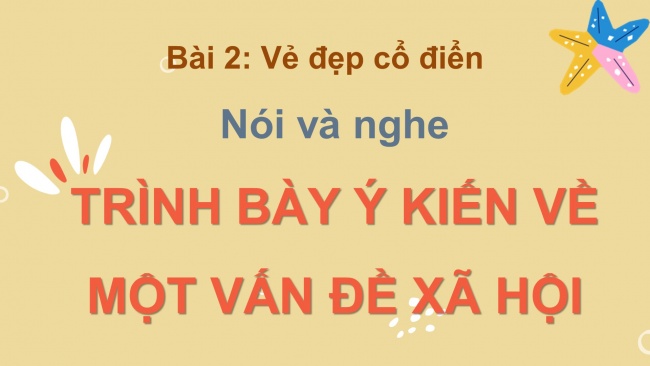 Soạn giáo án điện tử Ngữ văn 8 KNTT Bài 2 Nói và nghe: Trình bày ý kiến về một vấn đề xã hội (một sản phẩm văn hoá truyền thống trong cuộc sống hiện tại)