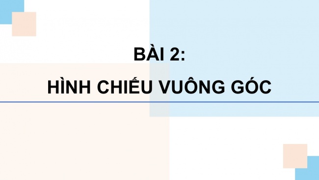 Soạn giáo án điện tử Công nghệ 8 CTST Bài 2: Hình chiếu vuông góc