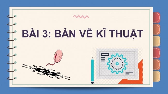 Soạn giáo án điện tử Công nghệ 8 CTST Bài 3: Bản vẽ kĩ thuật