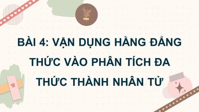 Soạn giáo án điện tử Toán 8 CD Chương 1 Bài 4: Vận dụng hằng đẳng thức vào phân tích đa thức thành nhân tử