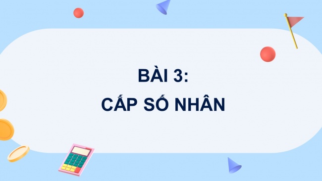 Soạn giáo án điện tử toán 11 CTST Bài 3: Cấp số nhân