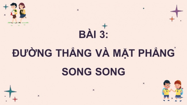 Soạn giáo án điện tử toán 11 CTST Bài 3: Đường thẳng và mặt phẳng song song