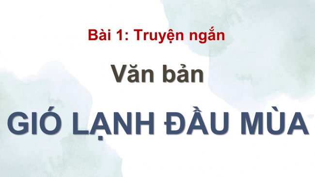 Soạn giáo án điện tử Ngữ văn 8 CD Bài 1 Đọc 2: Gió lạnh đầu mùa