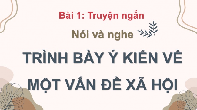 Soạn giáo án điện tử Ngữ văn 8 CD Bài 1 Nói và nghe: Trình bày ý kiến về một vấn đề xã hội