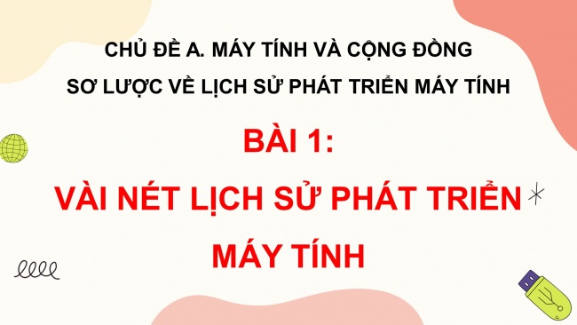 Soạn giáo án điện tử Tin học 8 CD Chủ đề A Bài 1: Vài nét lịch sử phát triển máy tính