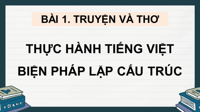 Soạn giáo án điện tử ngữ văn 11 Cánh diều  Bài 1 TH tiếng Việt: Biện pháp lặp cấu trúc