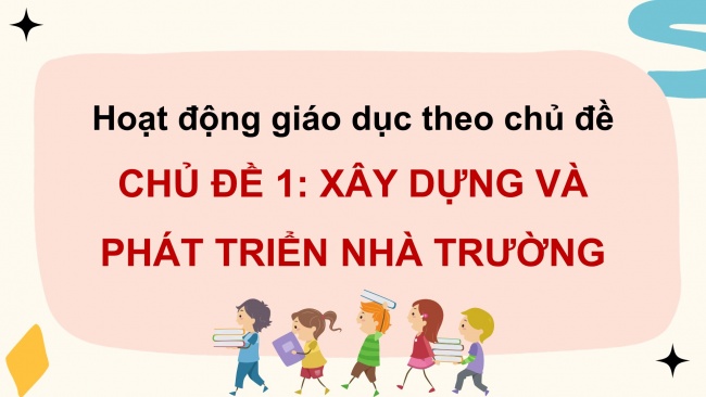 Soạn giáo án điện tử hoạt động trải nghiệm 11 Cánh diều  Chủ đề 1: Xây dựng và phát triển nhà trường (P1)