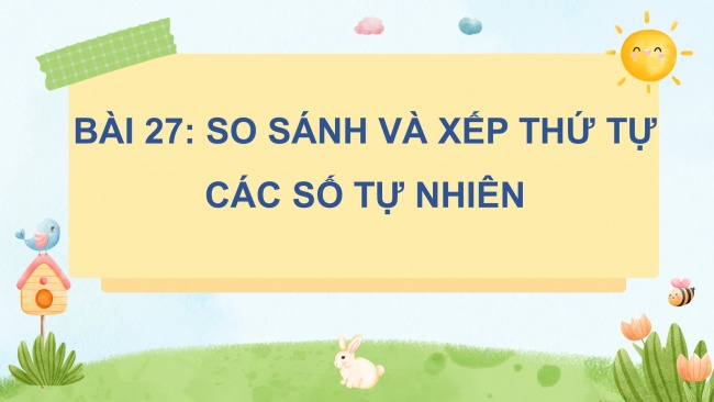 Soạn giáo án điện tử toán 4 CTST Bài 27: So sánh và xếp thứ tự các số tự nhiên