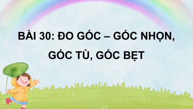 Soạn giáo án điện tử toán 4 CTST Bài 30: Đo góc – Góc nhọn, góc tù, góc bẹt