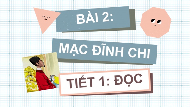 Soạn giáo án điện tử tiếng việt 4 CTST CĐ 3 Bài 2 Đọc: Mạc Đĩnh Chi