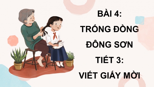 Soạn giáo án điện tử tiếng việt 4 CTST CĐ 3 Bài 4 Viết: Viết giấy mời