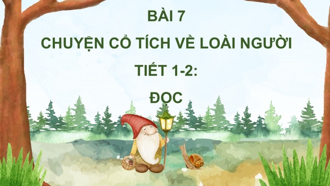 Soạn giáo án điện tử tiếng việt 4 CTST  CĐ 3 Bài 7 Đọc: Chuyện cổ tích về loài người