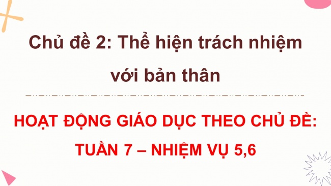 Soạn giáo án điện tử HĐTN 8 CTST (bản 1) Chủ đề 2: Thể hiện trách nhiệm với bản thân và mọi người - Nhiệm vụ 5, 6