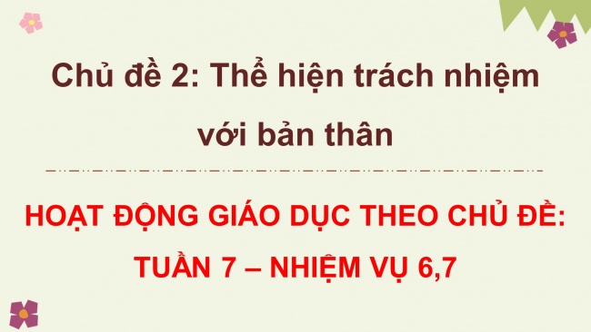 Soạn giáo án điện tử HĐTN 8 CTST (bản 2) Chủ đề 2: Thể hiện trách nhiệm của bản thân - Hoạt động 6, 7