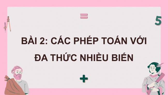 Soạn giáo án điện tử Toán 8 CTST Chương 1 Bài 2: Các phép toán với đa thức nhiều biến