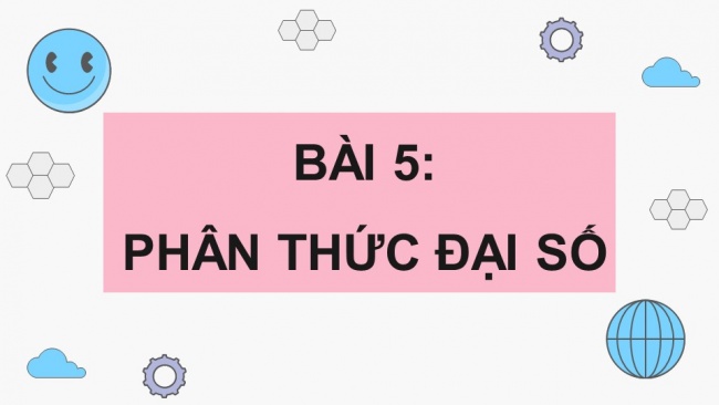 Soạn giáo án điện tử Toán 8 CTST Chương 1 Bài 5: Phân thức đại số