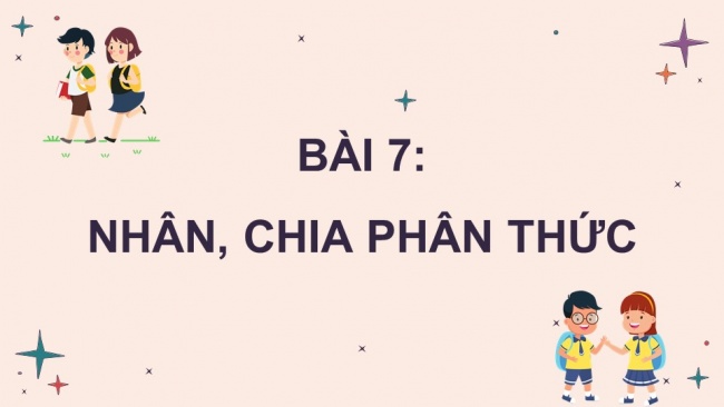 Soạn giáo án điện tử Toán 8 CTST Chương 1 Bài 7: Nhân, chia phân thức