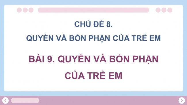 Soạn giáo án điện tử đạo đức 4 KNTT Bài 9: Quyền và bổn phận của trẻ em