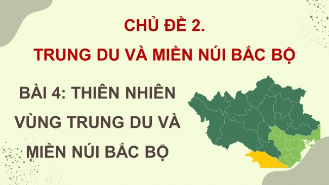 Soạn giáo án điện tử lịch sử và địa lí 4 KNTT bài 4: Thiên nhiên vùng trung du và miền núi bắc bộ