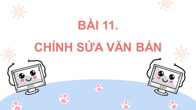 Soạn giáo án điện tử tin học 4 KNTT bài 11: Chỉnh sửa văn bản