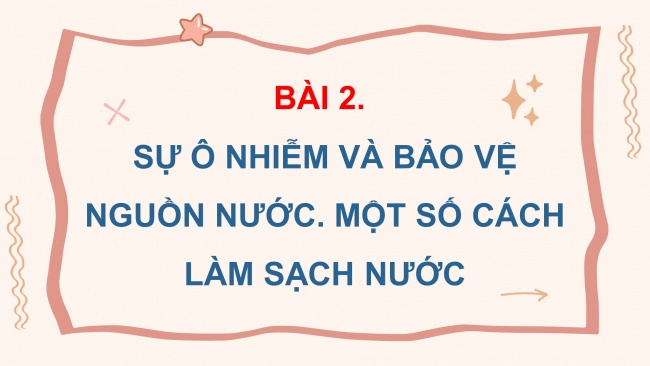 Soạn giáo án điện tử khoa học 4 KNTT Bài 3: Sự ô nhiễm và bảo vệ nguồn nước. Một số cách làm sạch nước